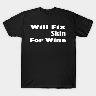 Will Fix Skin For Wine, Dermatology, Dermatology Student, Dermatologist, Dermatologist Gift T-Shirt